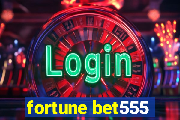 fortune bet555